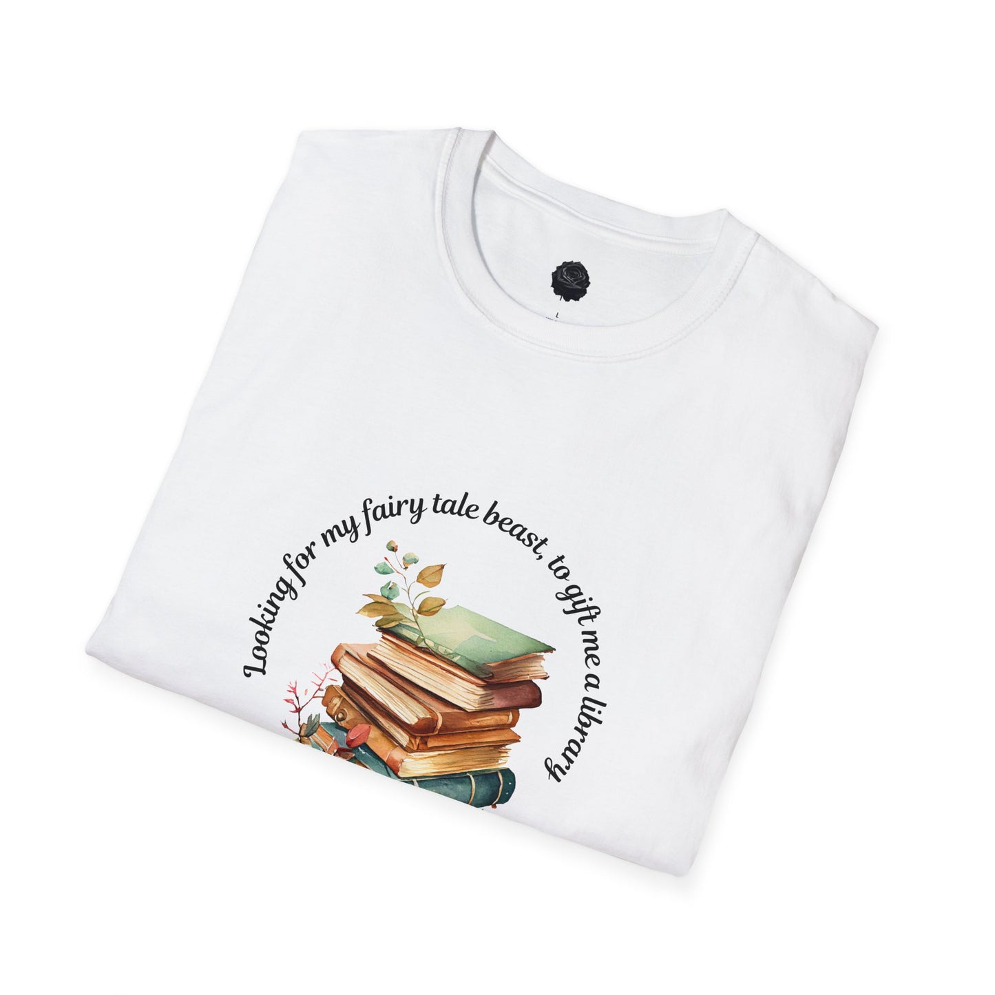 "looking for my fairy tale beast to gift me a library" Unisex Softstyle T-Shirt