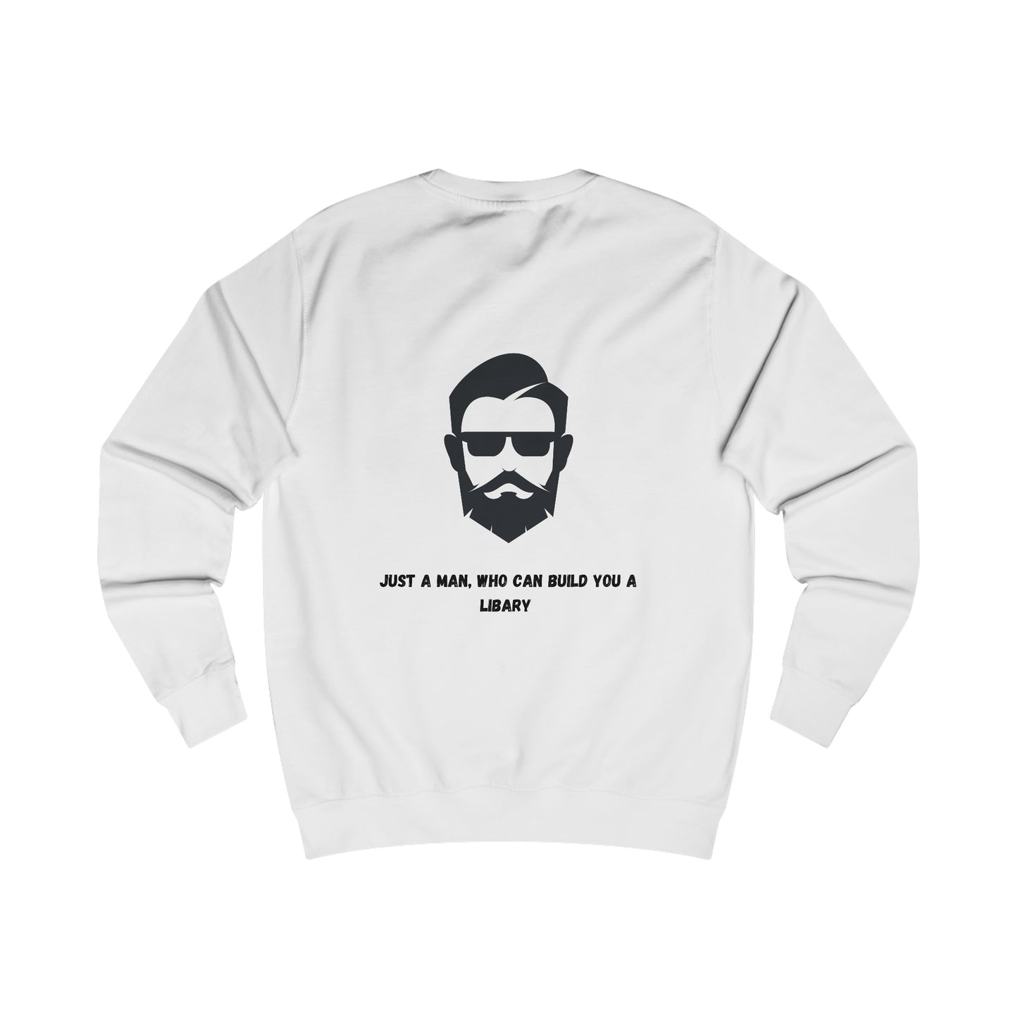 Unisex Sweatshirt "Just a man who can build you a libary."