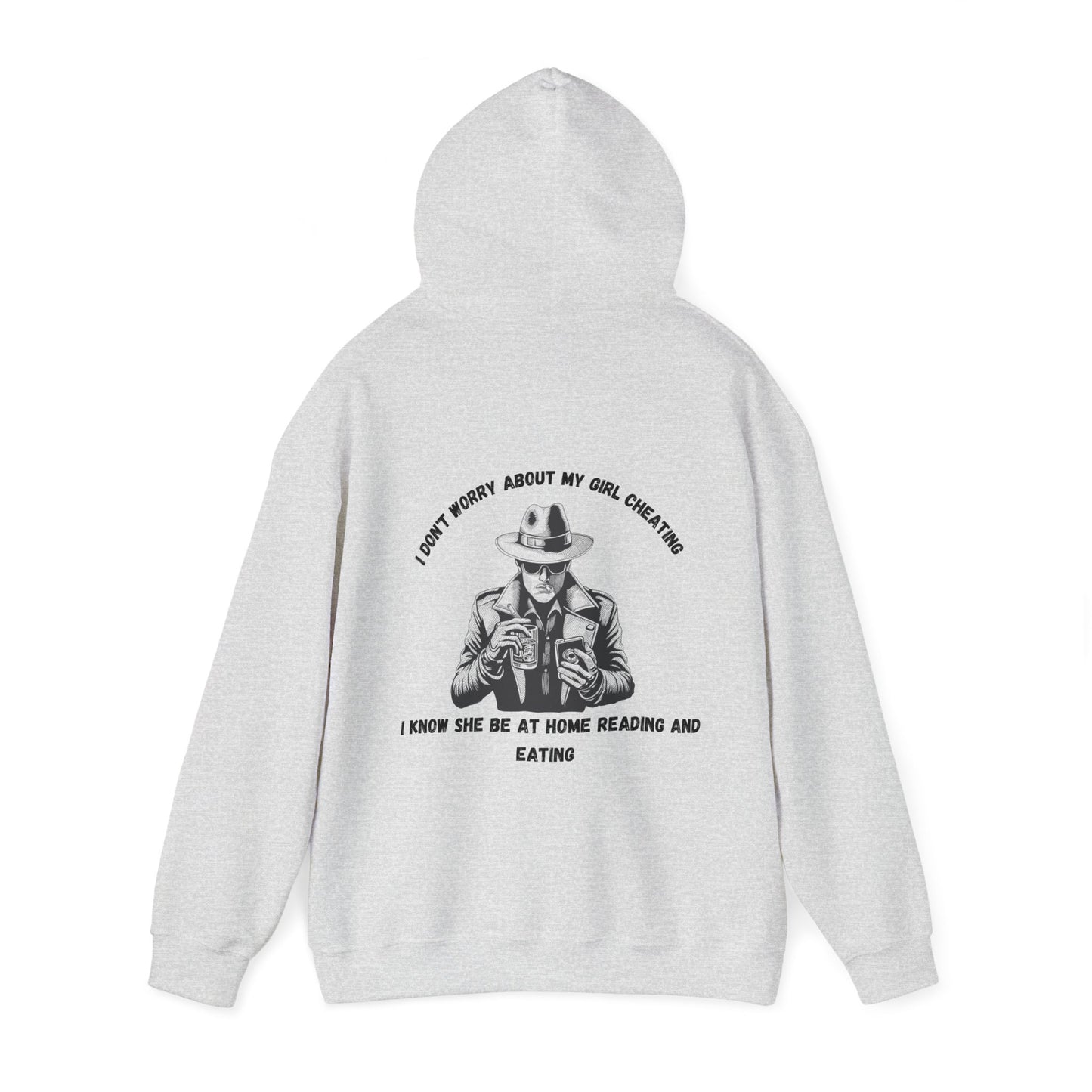 Unisex Heavy Blend™ Hooded Sweatshirt "I'm not worried about my girl cheating."