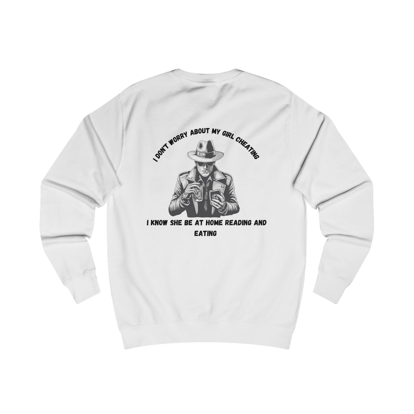 Unisex Sweatshirt "I don't worry about my girl cheating."