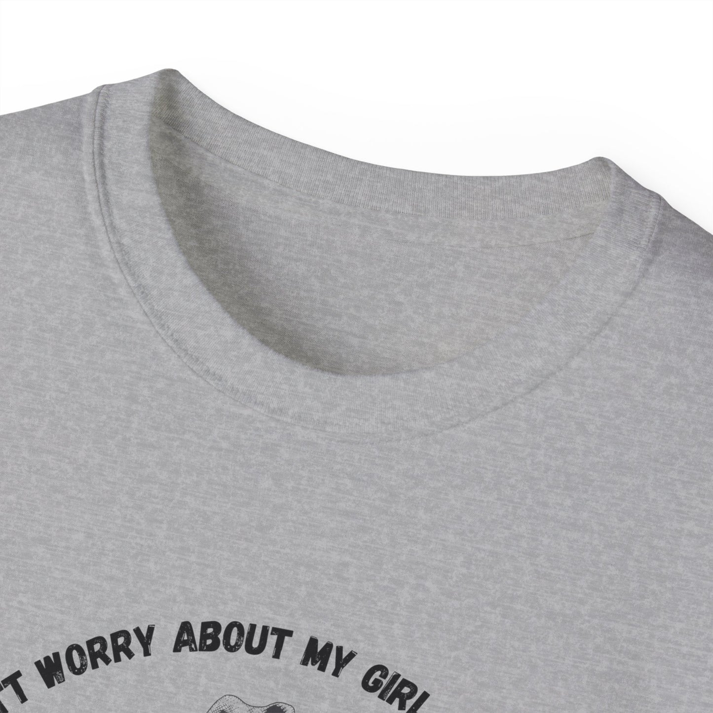 Unisex Ultra Cotton Tee "I dont worry about my girl cheating.."