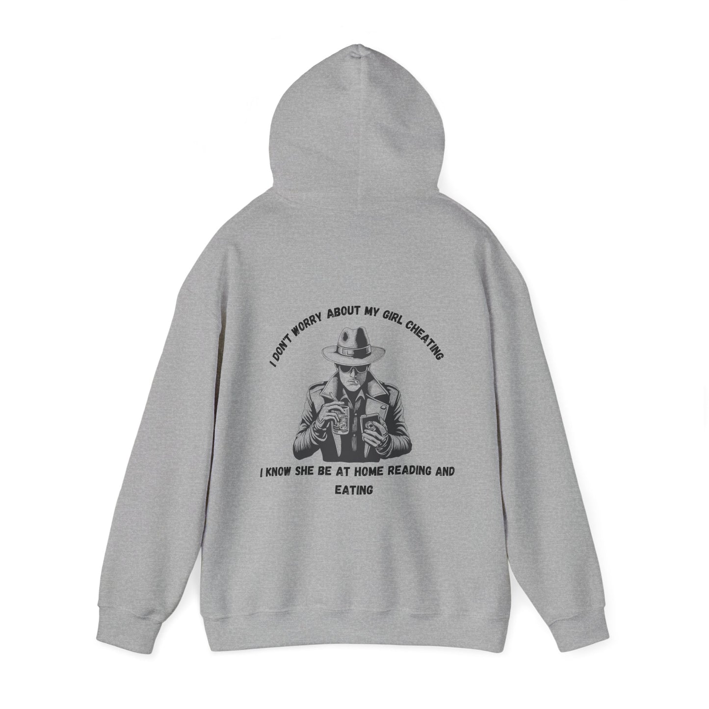 Unisex Heavy Blend™ Hooded Sweatshirt "I'm not worried about my girl cheating."