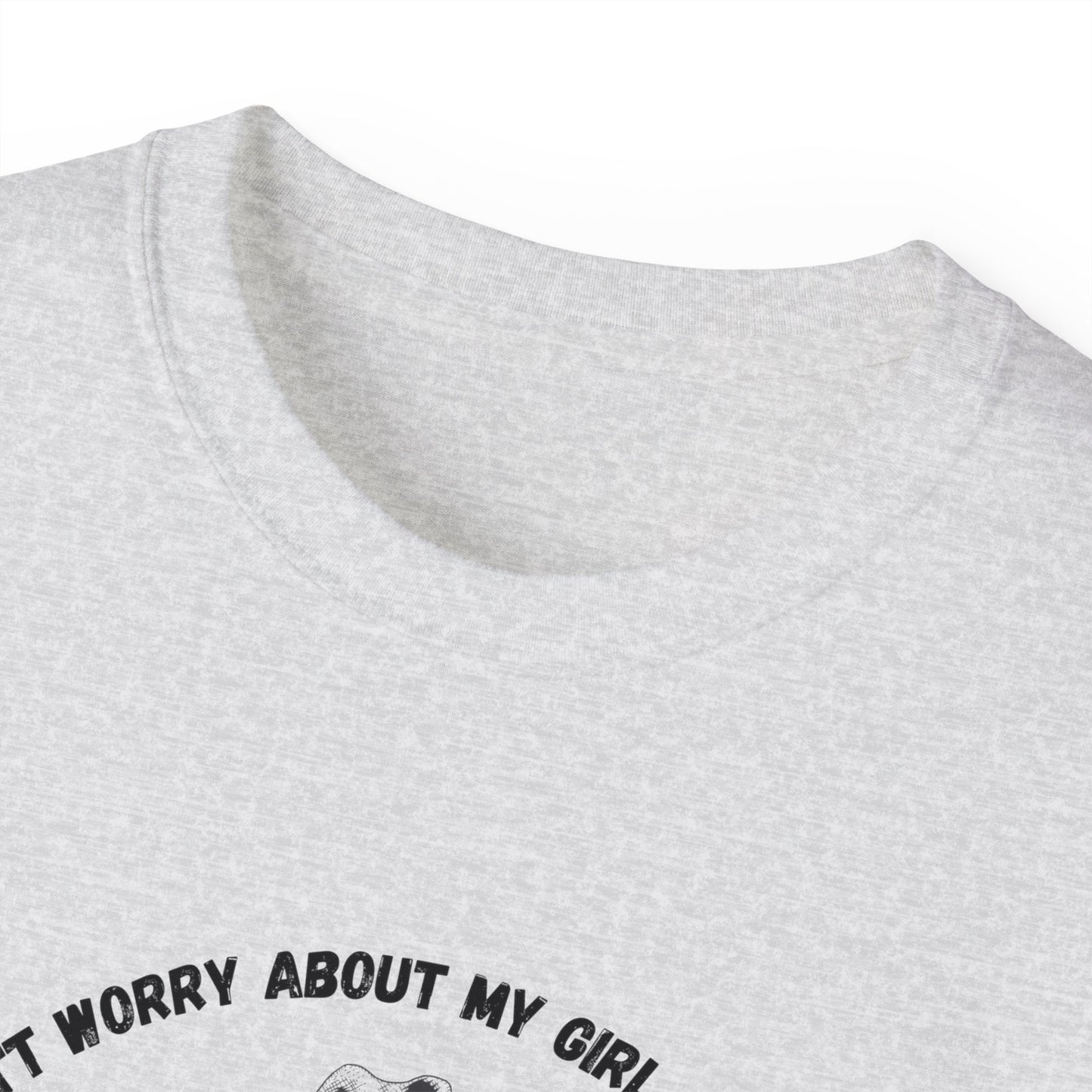 Unisex Ultra Cotton Tee "I dont worry about my girl cheating.."