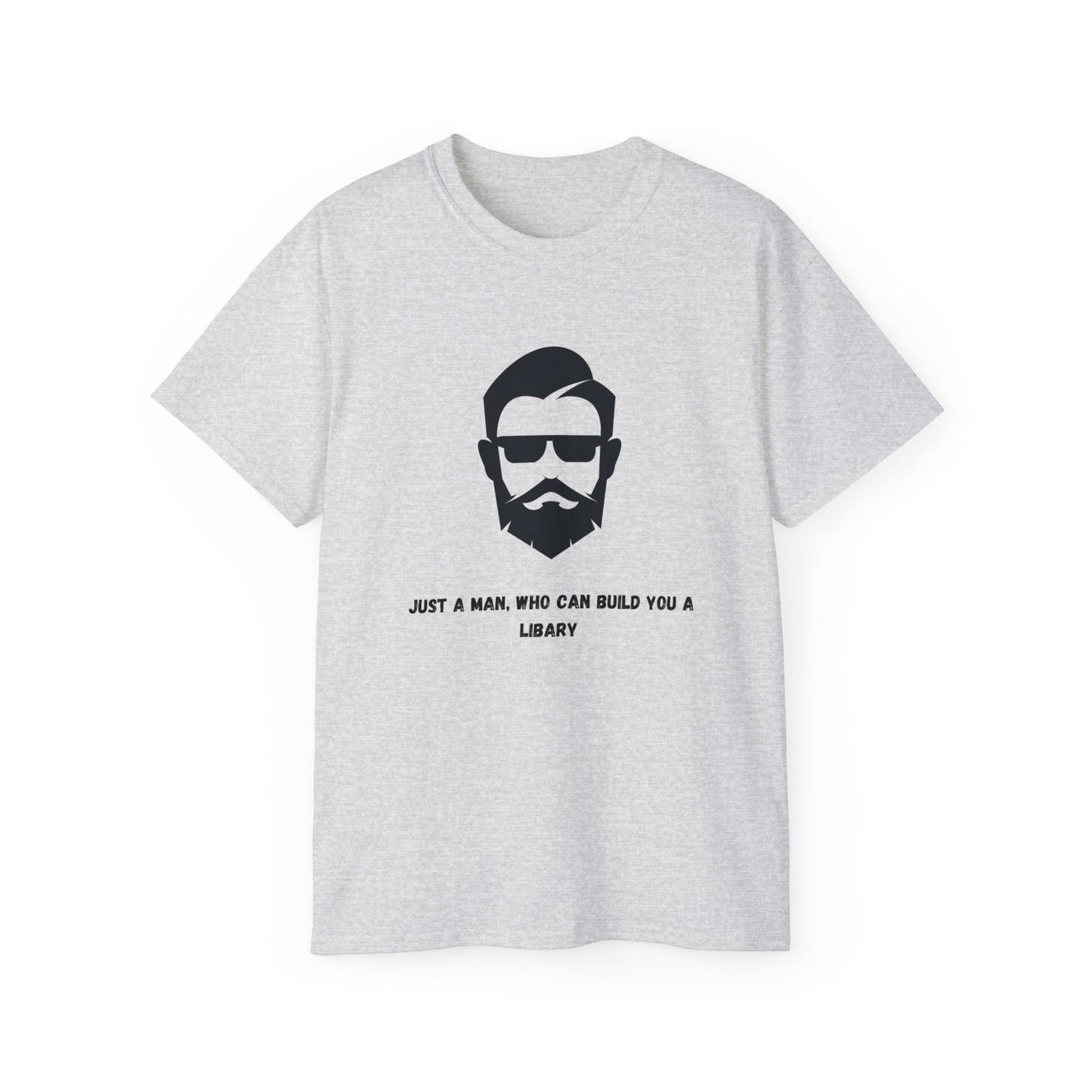 Unisex Ultra Cotton Tee "Just a man who can build you a libary."