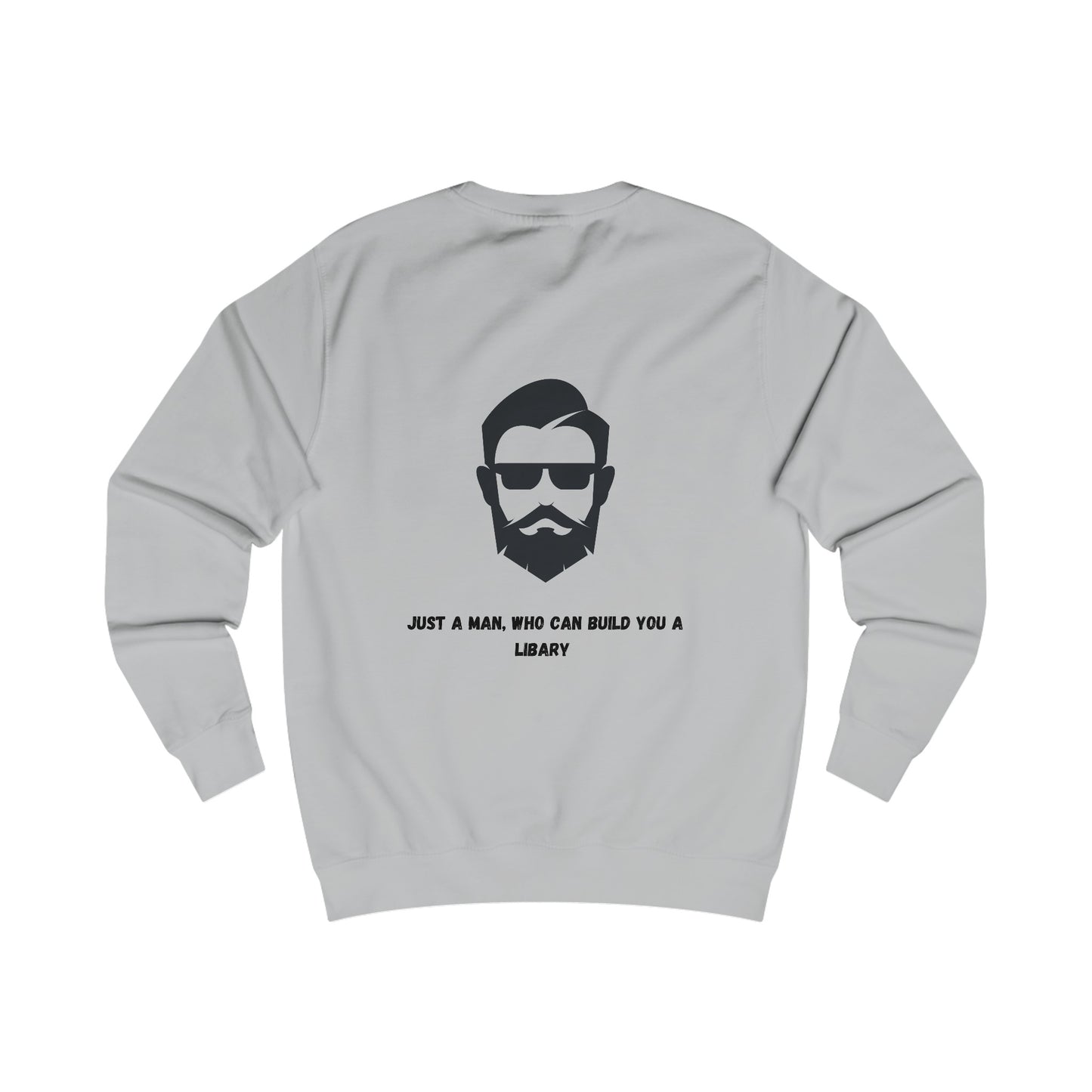 Unisex Sweatshirt "Just a man who can build you a libary."