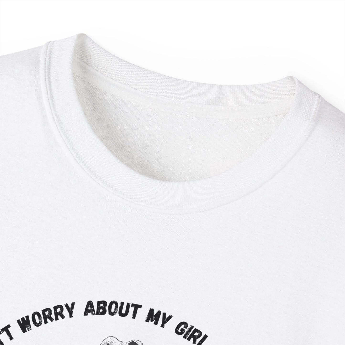 Unisex Ultra Cotton Tee "I dont worry about my girl cheating.."